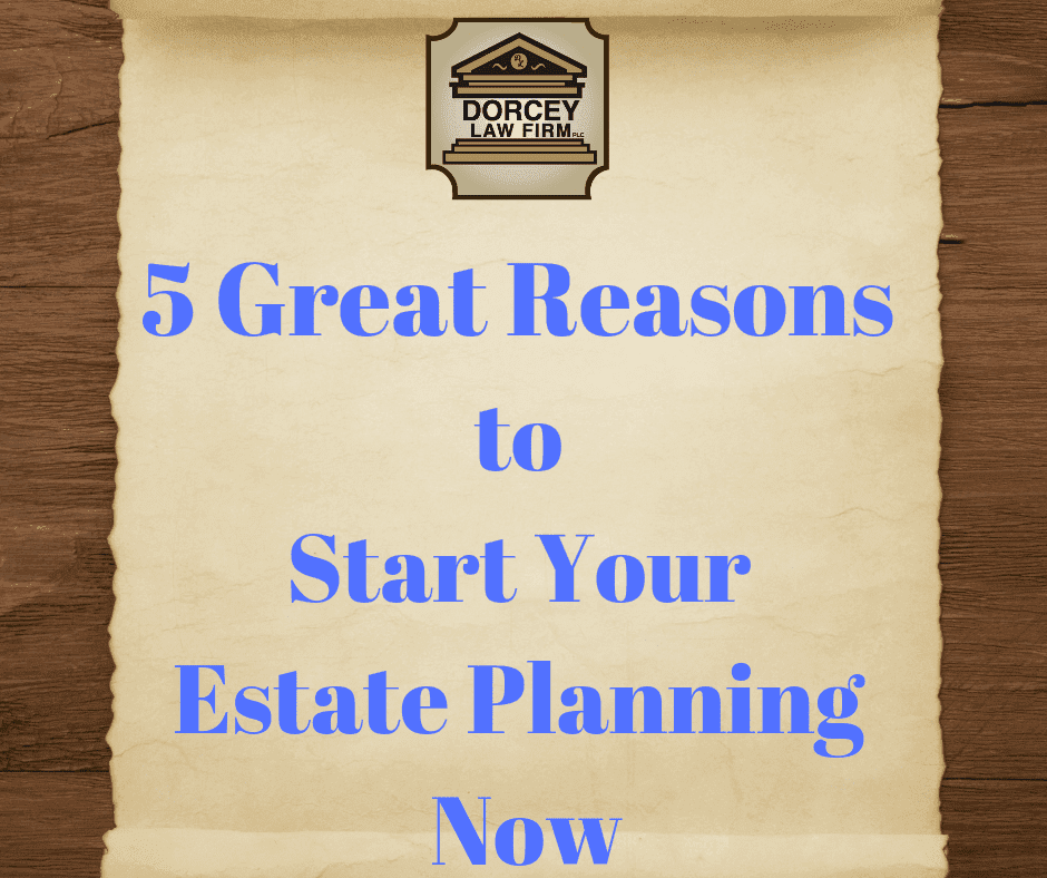 5 Great Reasons to Start Your Estate Planning Now